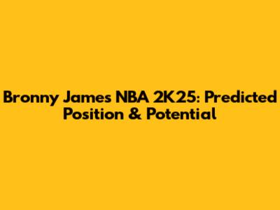 Bronny James NBA 2K25: Predicted Position & Potential