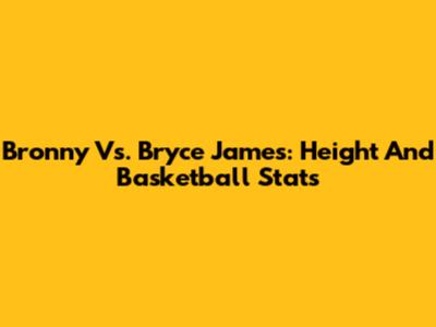 Bronny Vs. Bryce James: Height And Basketball Stats