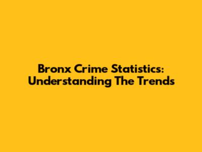 Bronx Crime Statistics: Understanding The Trends