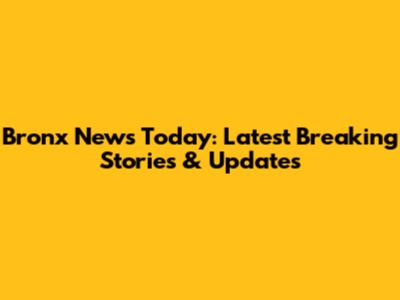 Bronx News Today: Latest Breaking Stories & Updates