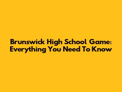 Brunswick High School Game: Everything You Need To Know