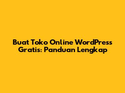 Buat Toko Online WordPress Gratis: Panduan Lengkap