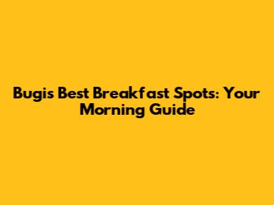 Bugis' Best Breakfast Spots: Your Morning Guide