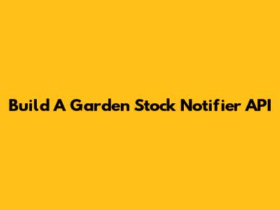 Build A Garden Stock Notifier API