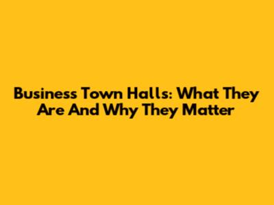 Business Town Halls: What They Are And Why They Matter