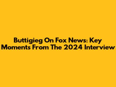 Buttigieg On Fox News: Key Moments From The 2024 Interview