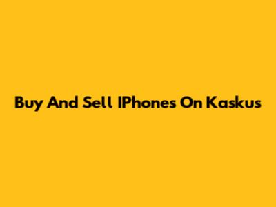 Buy And Sell IPhones On Kaskus