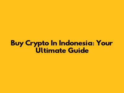 Buy Crypto In Indonesia: Your Ultimate Guide