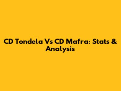 CD Tondela Vs CD Mafra: Stats & Analysis