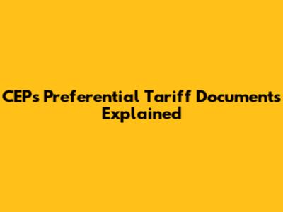 CEP's Preferential Tariff Documents Explained