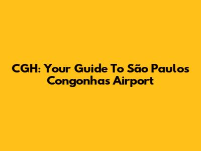 CGH: Your Guide To São Paulo's Congonhas Airport
