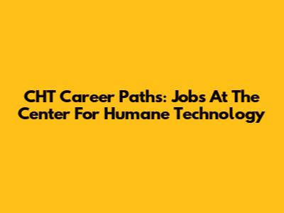 CHT Career Paths: Jobs At The Center For Humane Technology