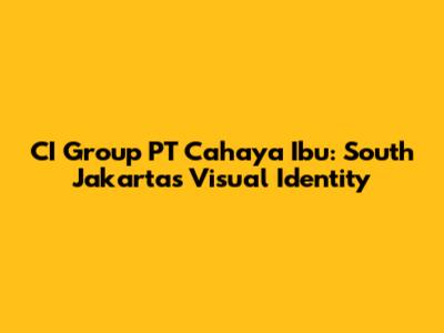 CI Group PT Cahaya Ibu: South Jakarta's Visual Identity