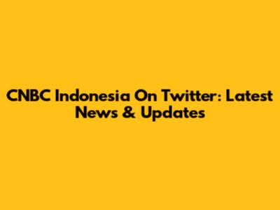 CNBC Indonesia On Twitter: Latest News & Updates