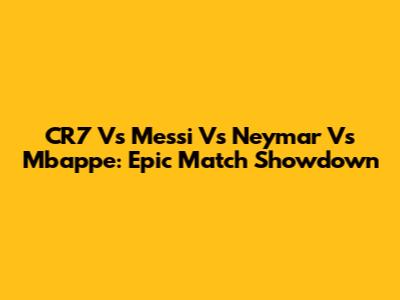 CR7 Vs Messi Vs Neymar Vs Mbappe: Epic Match Showdown