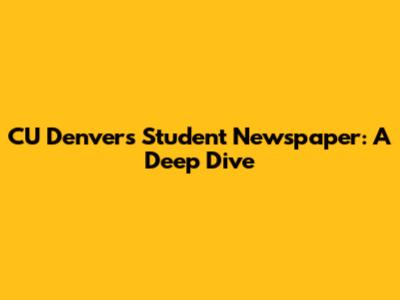 CU Denver's Student Newspaper: A Deep Dive