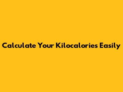 Calculate Your Kilocalories Easily