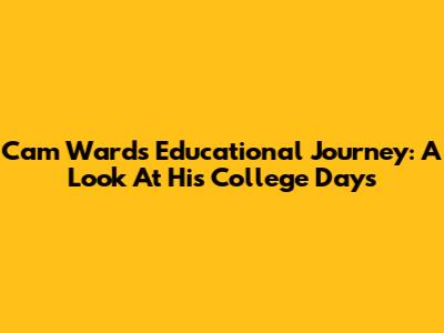 Cam Ward's Educational Journey: A Look At His College Days