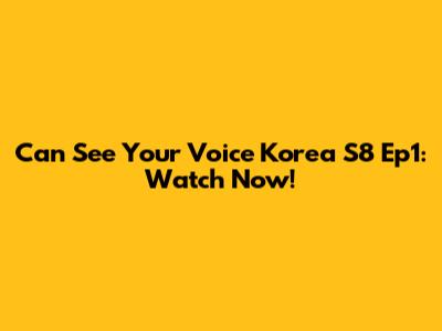 Can See Your Voice Korea S8 Ep1: Watch Now!