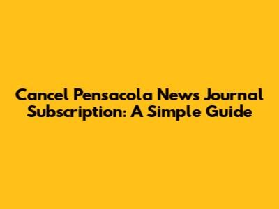 Cancel Pensacola News Journal Subscription: A Simple Guide