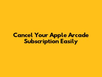 Cancel Your Apple Arcade Subscription Easily