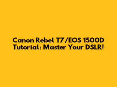 Canon Rebel T7/EOS 1500D Tutorial: Master Your DSLR!