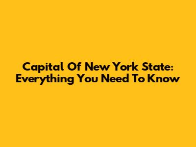Capital Of New York State: Everything You Need To Know
