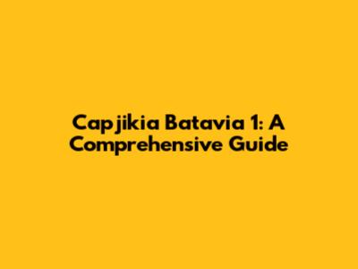 Capjikia Batavia 1: A Comprehensive Guide
