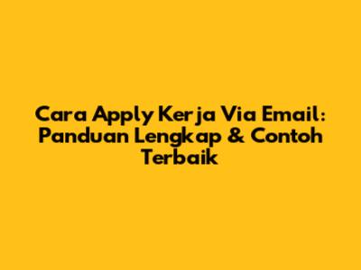 Cara Apply Kerja Via Email: Panduan Lengkap & Contoh Terbaik