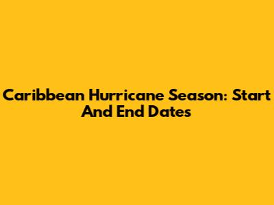 Caribbean Hurricane Season: Start And End Dates
