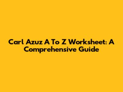 Carl Azuz A To Z Worksheet: A Comprehensive Guide