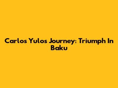 Carlos Yulo's Journey: Triumph In Baku