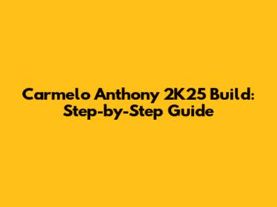 Carmelo Anthony 2K25 Build: Step-by-Step Guide
