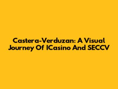 Castera-Verduzan: A Visual Journey Of ICasino And SECCV