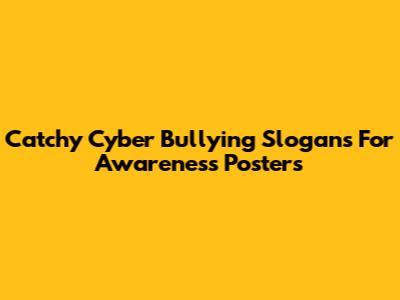 Catchy Cyber Bullying Slogans For Awareness Posters