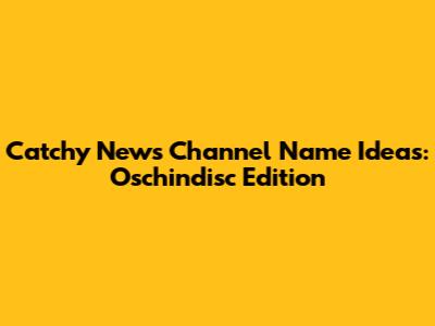 Catchy News Channel Name Ideas: Oschindisc Edition