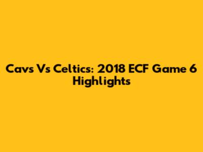 Cavs Vs Celtics: 2018 ECF Game 6 Highlights
