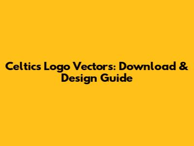 Celtics Logo Vectors: Download & Design Guide