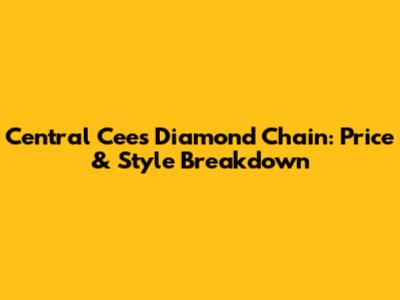Central Cee's Diamond Chain: Price & Style Breakdown