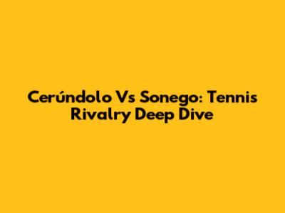 Cerúndolo Vs Sonego: Tennis Rivalry Deep Dive