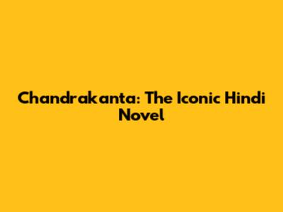 Chandrakanta: The Iconic Hindi Novel