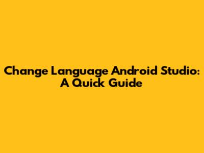 Change Language Android Studio: A Quick Guide