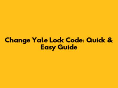 Change Yale Lock Code: Quick & Easy Guide