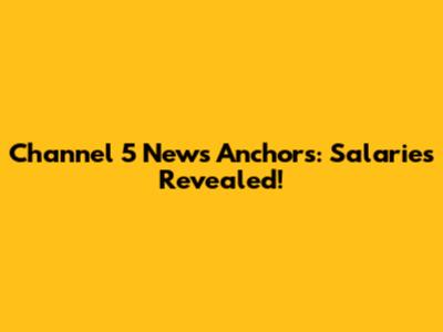 Channel 5 News Anchors: Salaries Revealed!