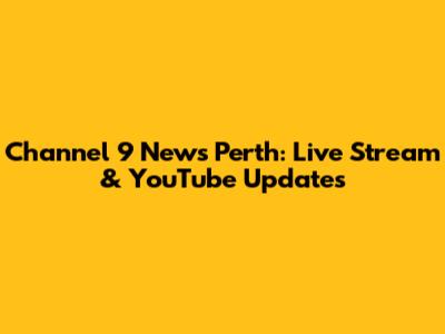 Channel 9 News Perth: Live Stream & YouTube Updates