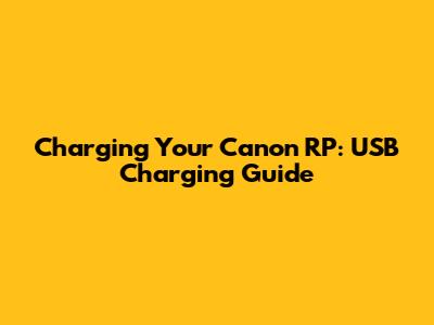 Charging Your Canon RP: USB Charging Guide