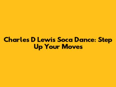 Charles D Lewis Soca Dance: Step Up Your Moves
