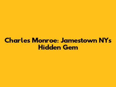 Charles Monroe: Jamestown NY's Hidden Gem