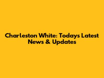 Charleston White: Today's Latest News & Updates