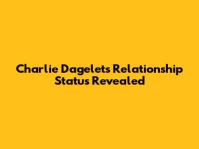 Charlie Dagelet's Relationship Status Revealed